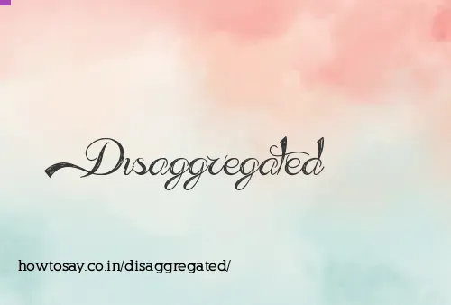 Disaggregated