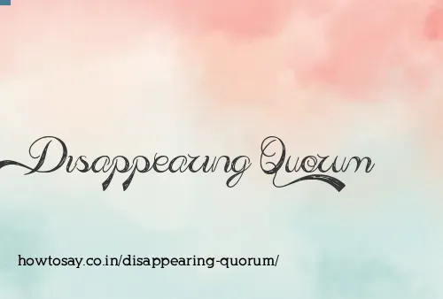 Disappearing Quorum