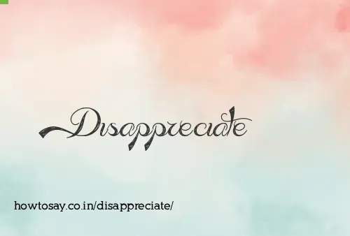 Disappreciate
