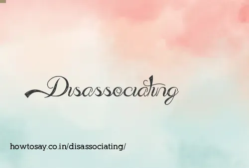 Disassociating