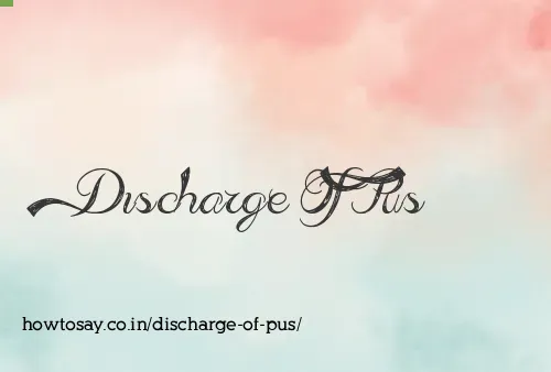 Discharge Of Pus