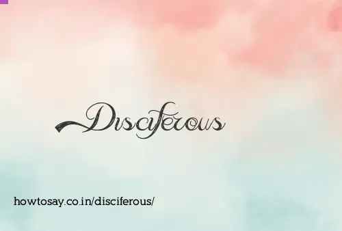 Disciferous
