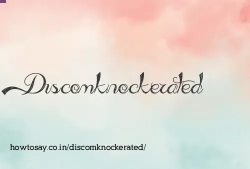 Discomknockerated