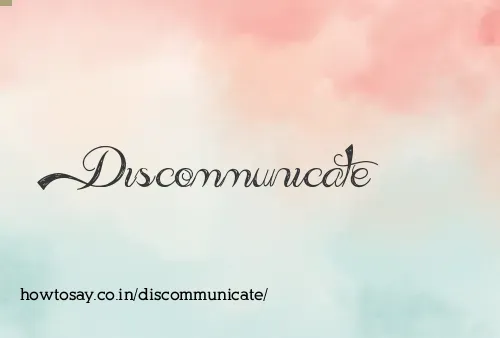 Discommunicate