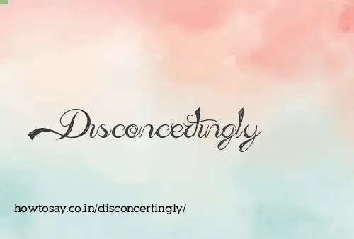 Disconcertingly