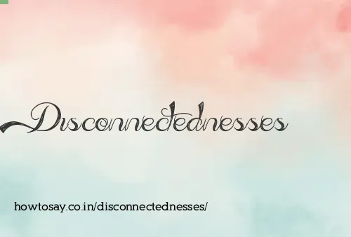 Disconnectednesses