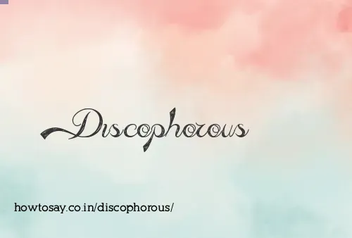 Discophorous