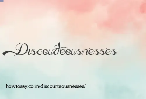Discourteousnesses