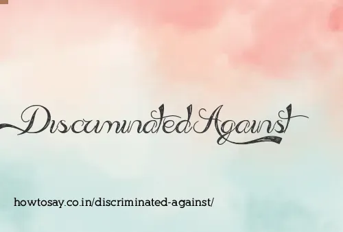 Discriminated Against