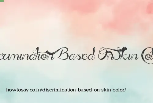 Discrimination Based On Skin Color