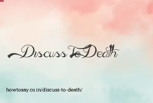 Discuss To Death