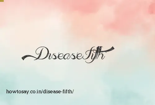 Disease Fifth