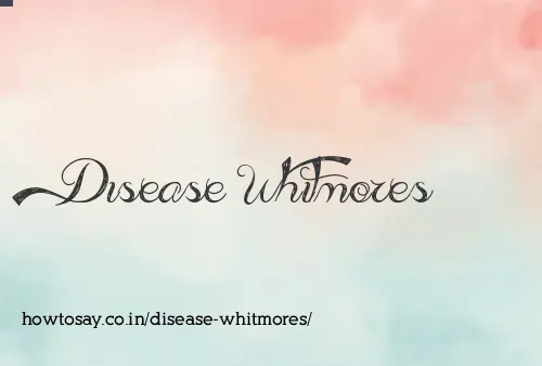 Disease Whitmores