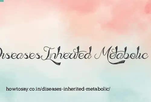 Diseases Inherited Metabolic