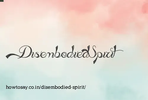 Disembodied Spirit
