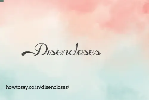Disencloses
