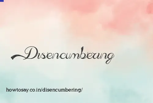 Disencumbering