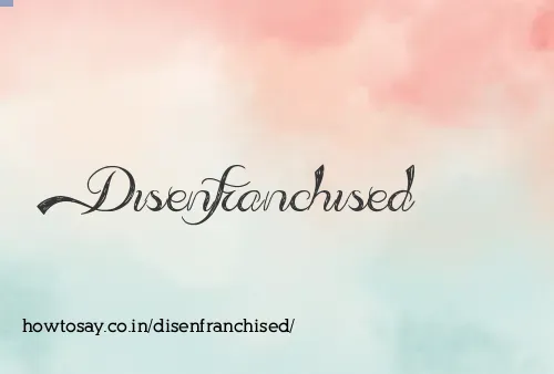 Disenfranchised