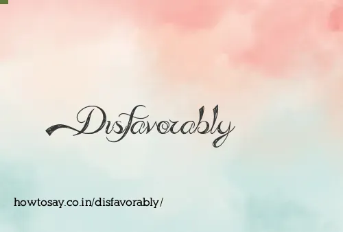 Disfavorably