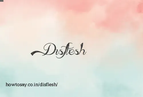 Disflesh