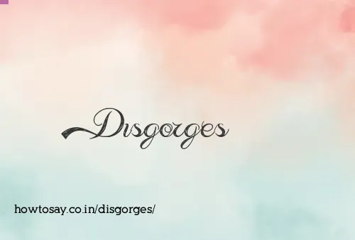 Disgorges