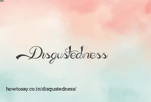 Disgustedness