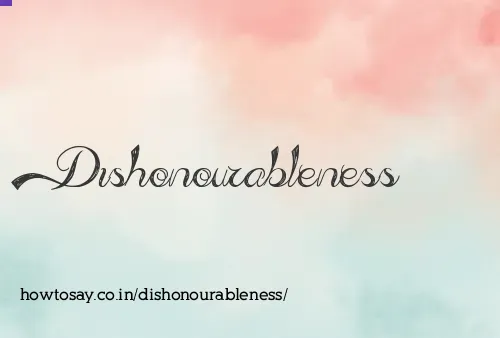 Dishonourableness