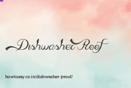 Dishwasher Proof