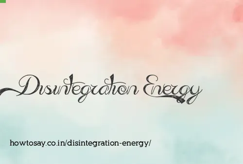 Disintegration Energy