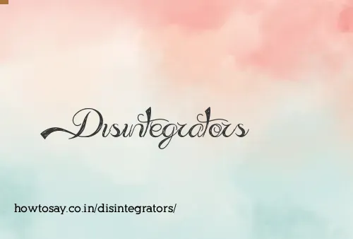 Disintegrators