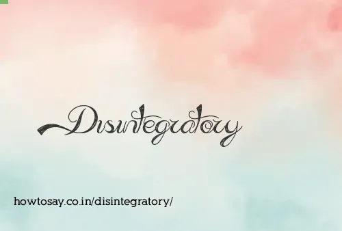 Disintegratory