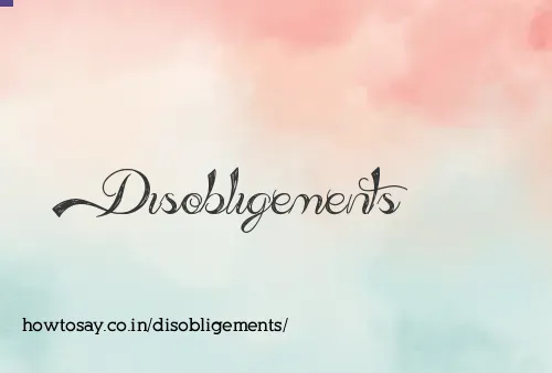 Disobligements