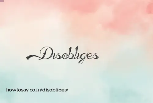 Disobliges
