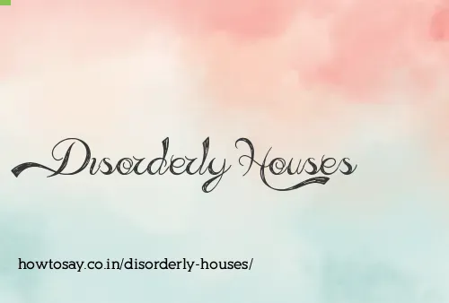 Disorderly Houses