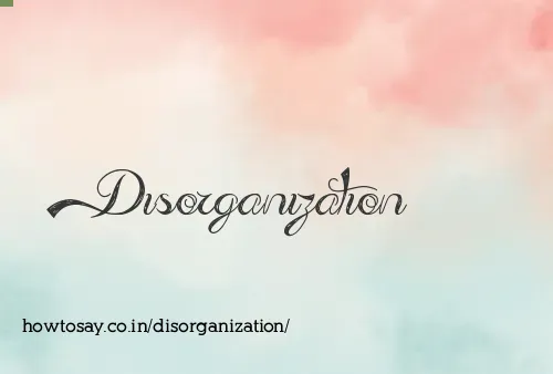 Disorganization