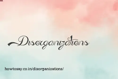 Disorganizations