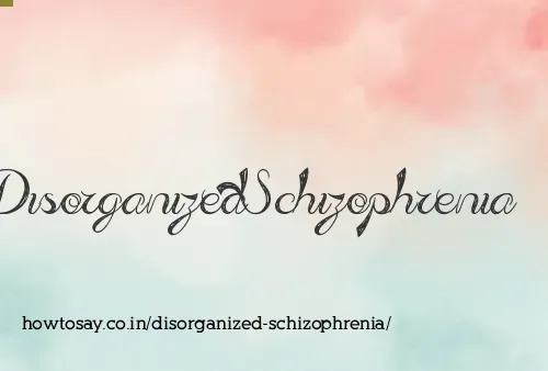 Disorganized Schizophrenia