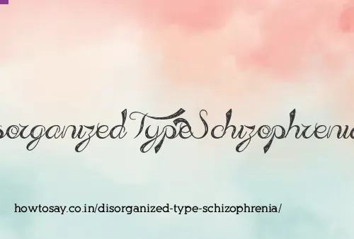 Disorganized Type Schizophrenia