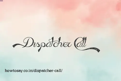 Dispatcher Call
