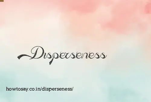 Disperseness