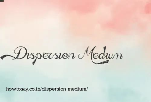 Dispersion Medium