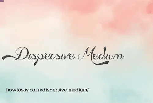 Dispersive Medium