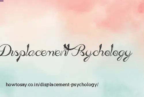 Displacement Psychology