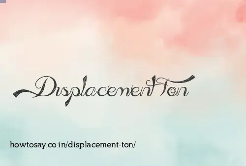 Displacement Ton