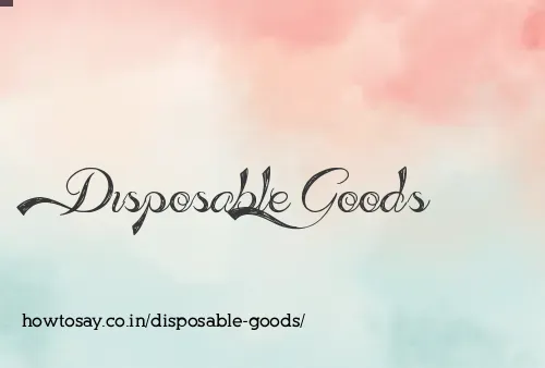 Disposable Goods