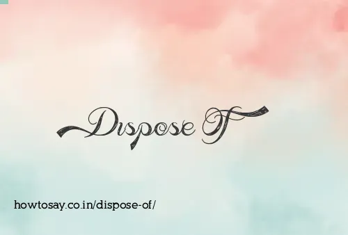 Dispose Of