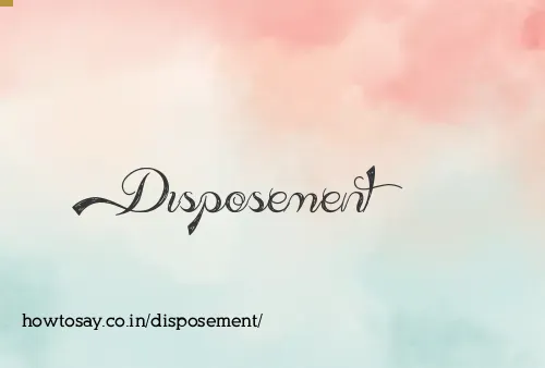 Disposement