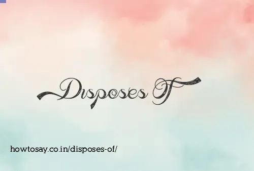 Disposes Of