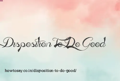 Disposition To Do Good