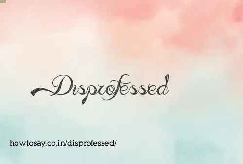 Disprofessed